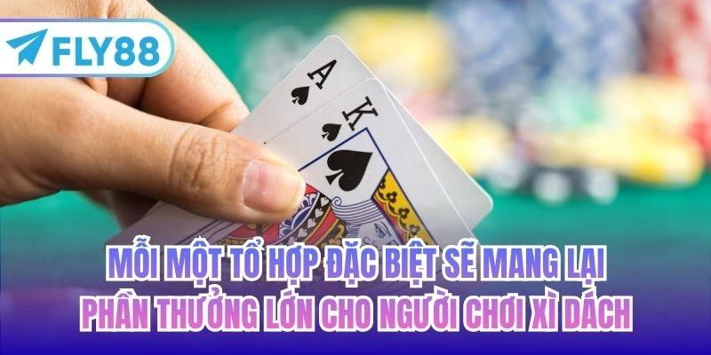 Mỗi một tổ hợp đặc biệt sẽ mang lại phần thưởng lớn cho người chơi xì dách