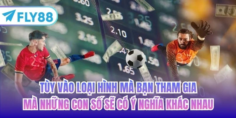 Tùy vào loại hình mà bạn tham gia mà những con số sẽ có ý nghĩa khác nhau